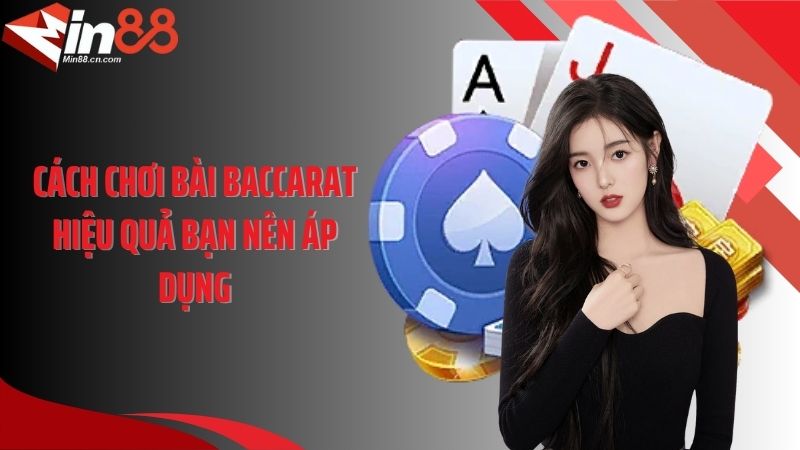 Cách chơi bài baccarat hiệu quả bạn nên áp dụng