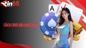 Cách Chơi Bài Baccarat Min88 - Cách Chơi Cơ Bản Đến Nâng Cao