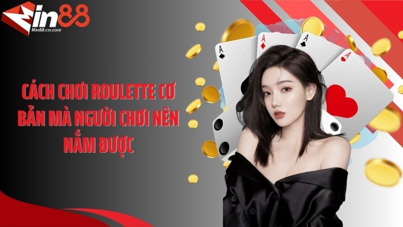 Cách chơi roulette cơ bản mà người chơi nên nắm được
