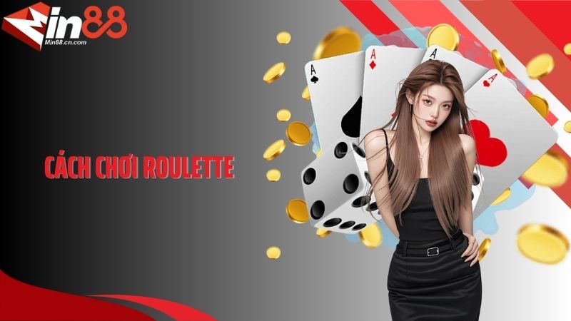 Cách Chơi Roulette - Hướng Dẫn Chi Tiết Từ A-Z Cho Tân Thủ