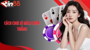 Cách Chơi Xì Dách Luôn Thắng - Bí Quyết Độc Quyền Từ Cao Thủ