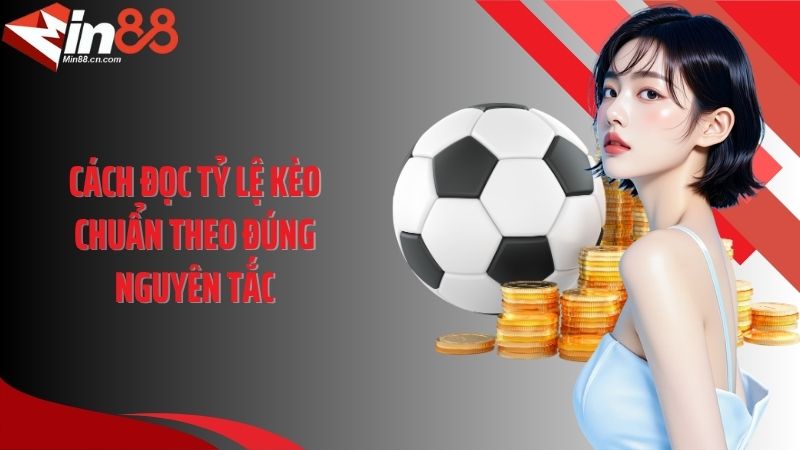 Cách đọc tỷ lệ kèo chuẩn theo đúng nguyên tắc