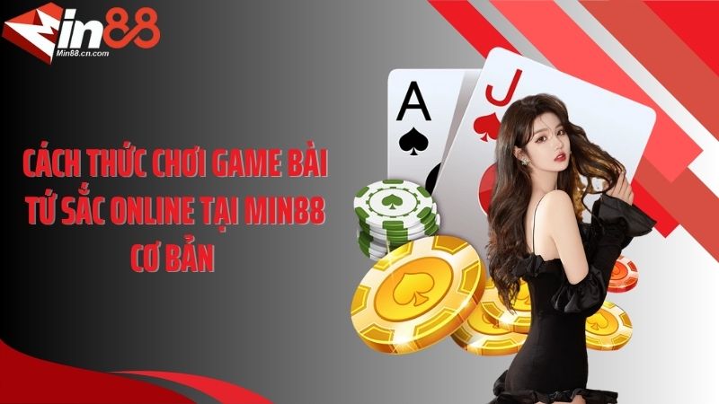 Cách thức chơi game bài tứ sắc online tại Min88 cơ bản