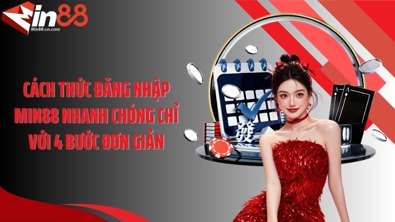 Cách thức đăng nhập Min88 nhanh chóng chỉ với 4 bước đơn giản