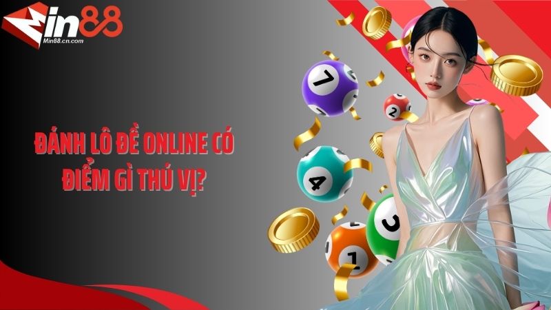 Đánh lô đề online có điểm gì thú vị?