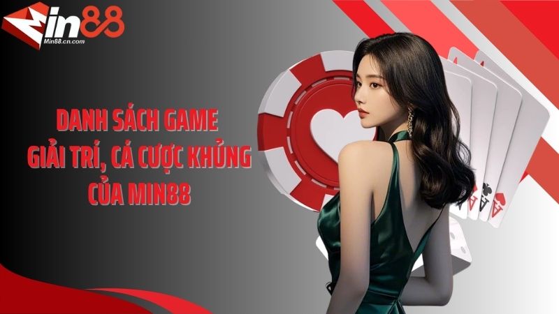 Danh sách game giải trí, cá cược khủng của MIN88