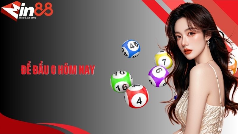 Đề Đầu 0 Hôm Nay - Gợi Ý Những Con Số Vàng Không Thể Bỏ Qua