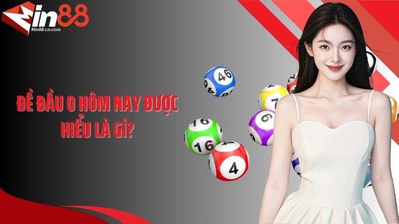 Đề đầu 0 hôm nay được hiểu là gì?