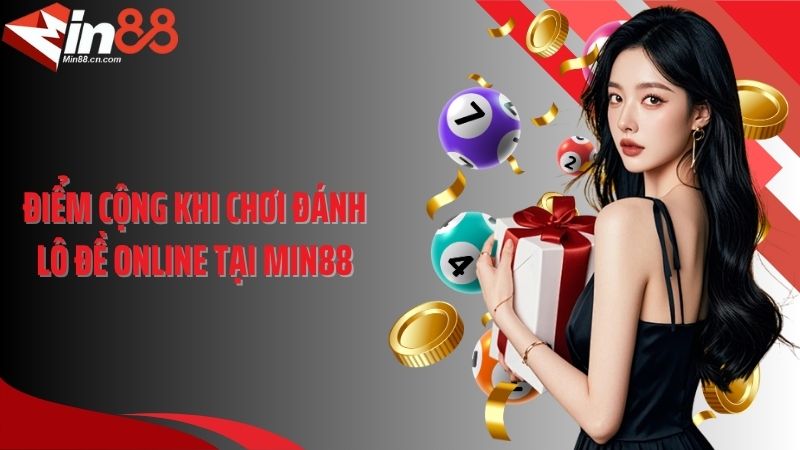 Điểm cộng khi chơi đánh lô đề online tại Min88
