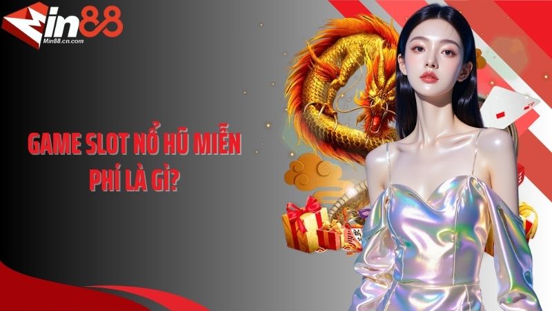 Game slot nổ hũ miễn phí là gì?