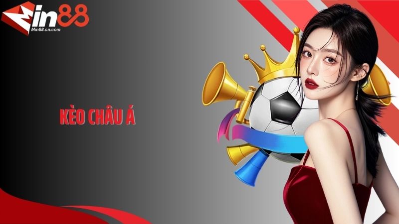 Hiểu Đúng Về Kèo Châu Á - Bí Mật Thành Công Của Dân Cá Cược