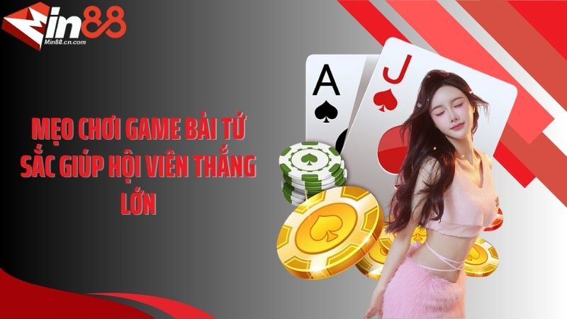 Mẹo chơi game bài tứ sắc giúp hội viên thắng lớn