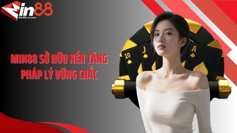 MIN88 sở hữu nền tảng pháp lý vững chắc