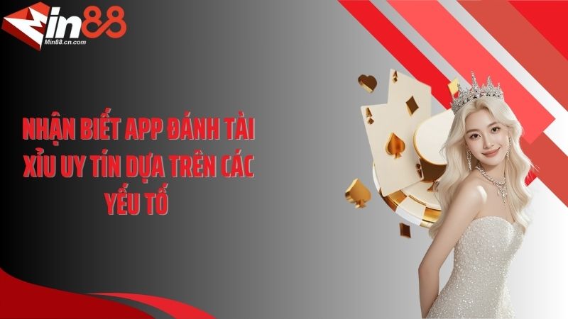 Nhận biết app đánh tài xỉu uy tín dựa trên các yếu tố