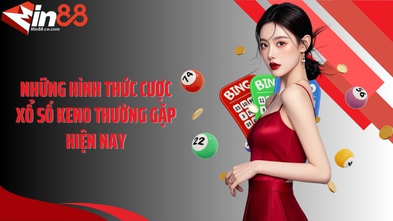 Những hình thức cược xổ số Keno thường gặp hiện nay