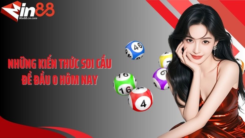 Những kiến thức soi cầu đề đầu 0 hôm nay