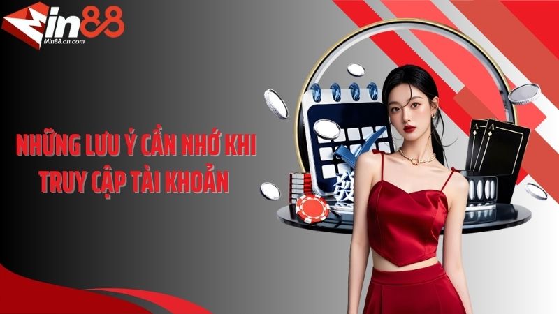 Những lưu ý cần nhớ khi truy cập tài khoản 