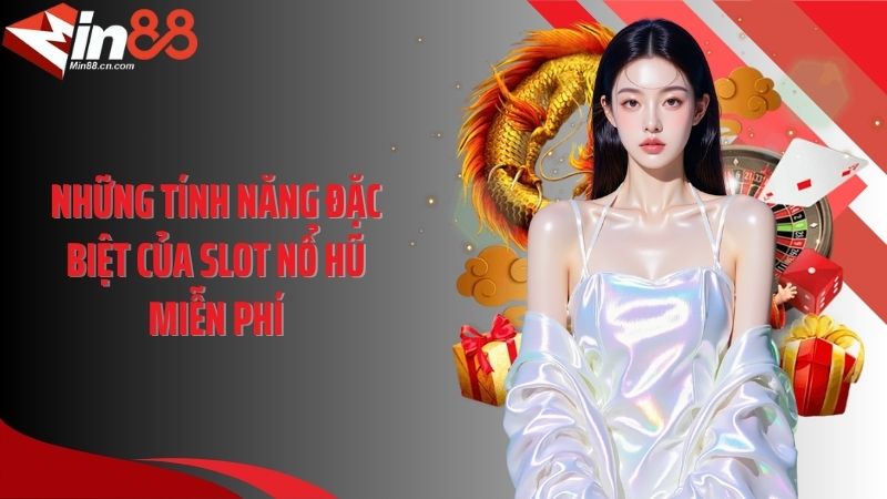 Những tính năng đặc biệt của slot nổ hũ miễn phí