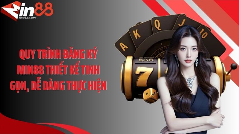 Quy trình đăng ký Min88 thiết kế tinh gọn, dễ dàng thực hiện