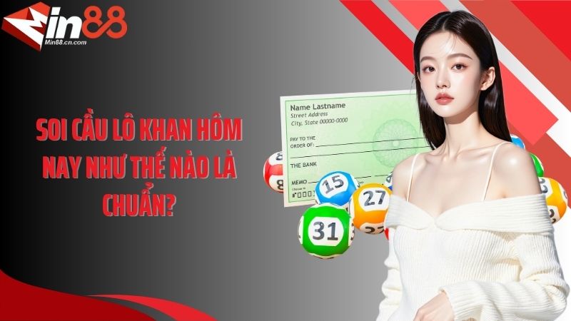 Soi cầu lô khan hôm nay như thế nào là chuẩn?