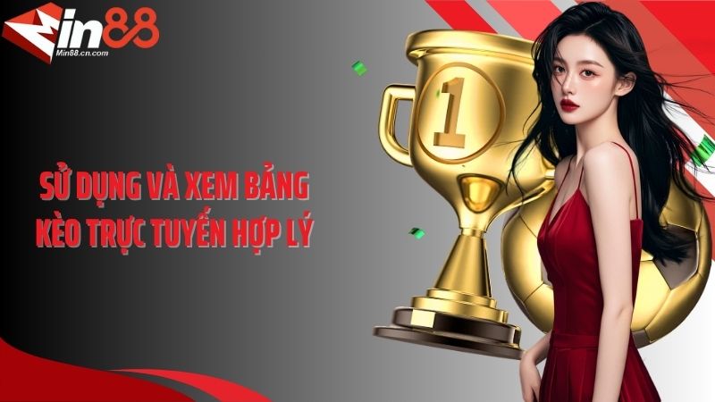 Sử dụng và xem bảng kèo trực tuyến hợp lý