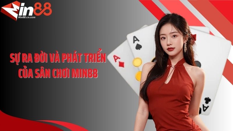 Sự ra đời và phát triển của sân chơi MIN88