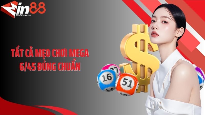 Tất cả mẹo chơi Mega 6/45 đúng chuẩn