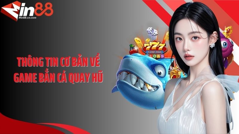 Thông tin cơ bản về game bắn cá quay hũ