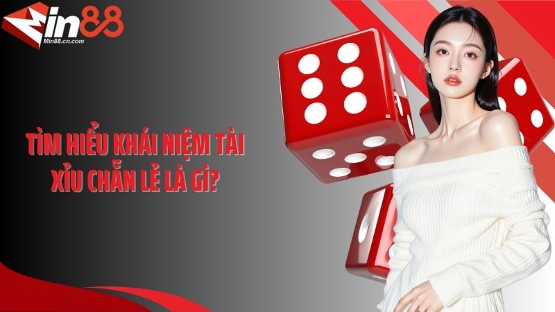 Tìm hiểu khái niệm tài xỉu chẵn lẻ là gì?