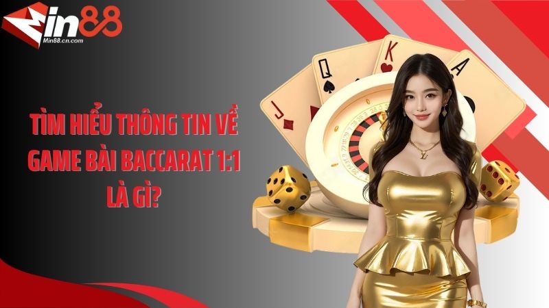 Tìm hiểu thông tin về game bài baccarat 1:1 là gì?