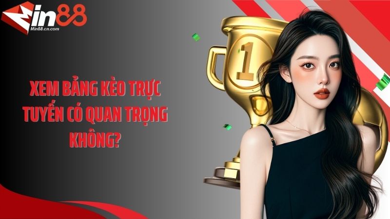 Xem bảng kèo trực tuyến có quan trọng không?
